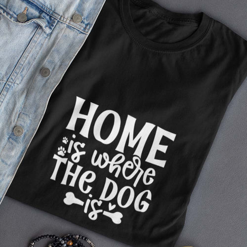 Home is where the dog is T-Shirt