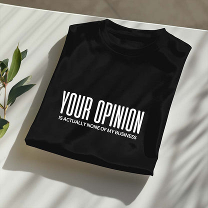 Your Opinion T-Shirt